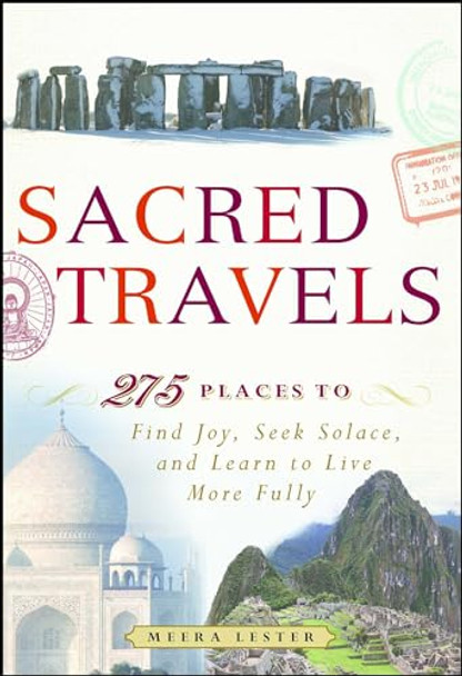 Sacred Travels: 274 Places to Find Joy, Seek Solace, and Learn to Live More Fully by Meera Lester 9781440524899 [USED COPY]