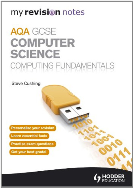 My Revision Notes AQA GCSE Computer Science                           Computing Fundamentals by Steve Cushing 9781444193862 [USED COPY]