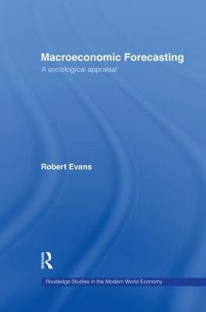 Macroeconomic Forecasting: A Sociological Appraisal by Robert Evans