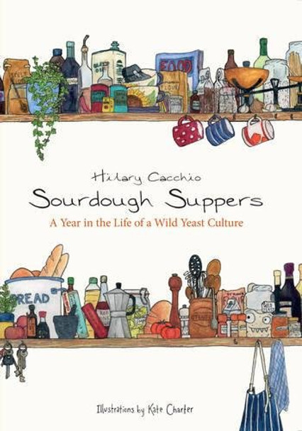 Sourdough Suppers: A Year in the Life of a Wild Yeast Culture by Hilary Cacchio 9781785893360 [USED COPY]