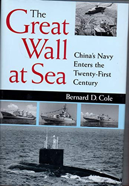 The Great Wall at Sea: China's Navy Enters the Twenty-first Century by Bernard D. Cole 9781557502391 [USED COPY]