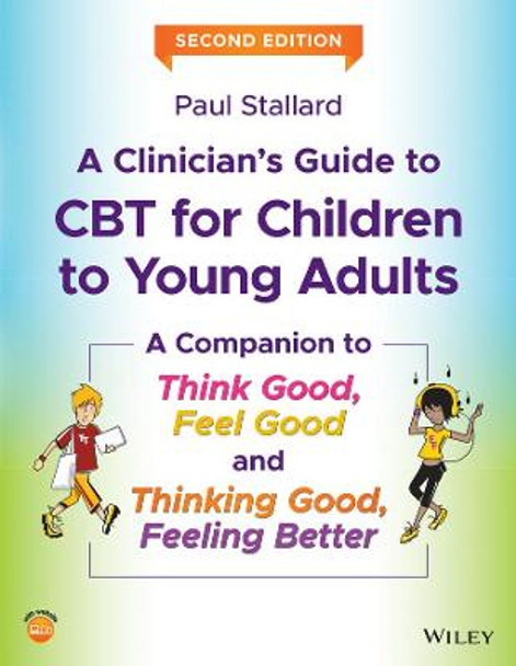 Clinician's Guide to Think Good, Feel Good: Using Cbt with Children and Young People, 2nd Edition by Paul Stallard