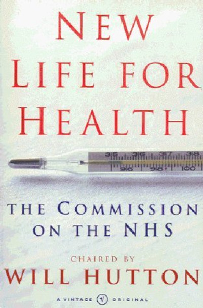 New Life for Health: The Commission on the NHS by Will Hutton 9780099285755 [USED COPY]