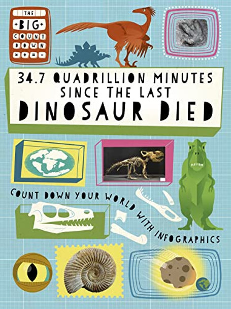 The Big Countdown: 34.7 Quadrillion Minutes Since the Last Dinosaurs Died by Paul Mason 9781445158198 [USED COPY]