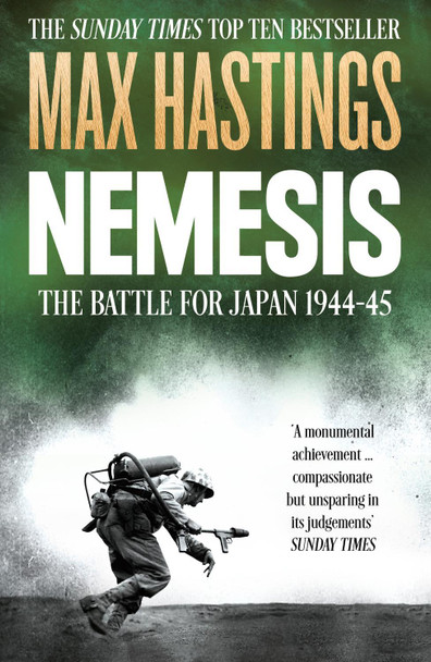Nemesis: The Battle for Japan, 1944-45 by Sir Max Hastings Nemesis: The Battle for Japan, 1944-45 by Sir Max Hastings
