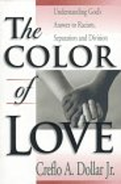 The Color of Love: Understanding God's Answer to Racism, Separation, and Division by Creflo A. Dollar 9781577940241 [USED COPY]