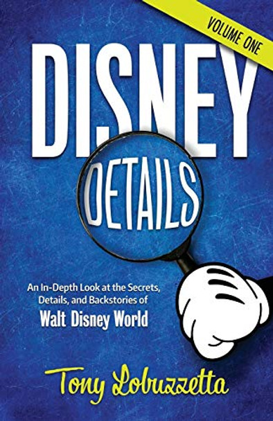 Disney Details: An In-Depth Look at the Secrets, Details, and Backstories of Walt Disney World [Volume One] by Bob McLain 9781683902492 [USED COPY]