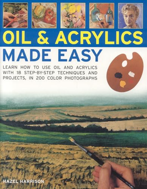 Oils and Acrylics Made Easy: Learn How to Use Oils and Acrylics with Step-by-step Techniques and Projects by Hazel Harrison 9781844765904 [USED COPY]