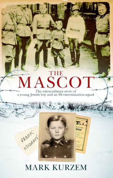 The Mascot: The Extraordinary Story of a Jewish Boy and an SS Extermination Squad by Mark Kurzem 9781846040368 [USED COPY]