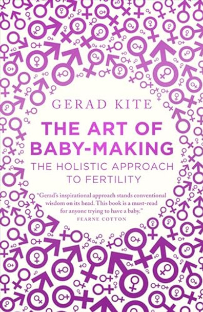 The Art of Baby Making: The Holistic Approach to Fertility by Gerad Kite 9781780722788 [USED COPY]