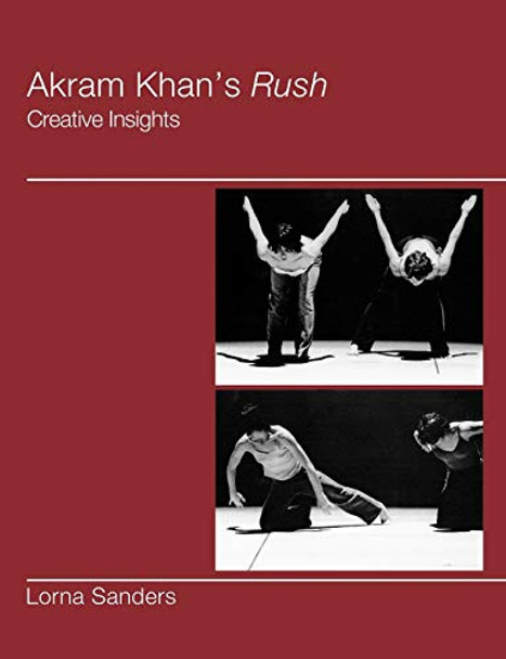 Akram Khan's Rush: Creative Insights by Lorna Sanders 9781852731038 [USED COPY]