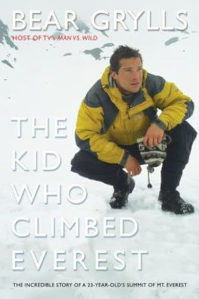 The Kid Who Climbed Everest: The Incredible Story Of A 23-Year-Old's Summit Of Mt. Everest by Bear Grylls 9781592284931 [USED COPY]