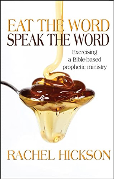 Eat The Word, Speak The Word: Exercising a Bible-based prophetic ministry by Rachel Hickson 9781854249715 [USED COPY]