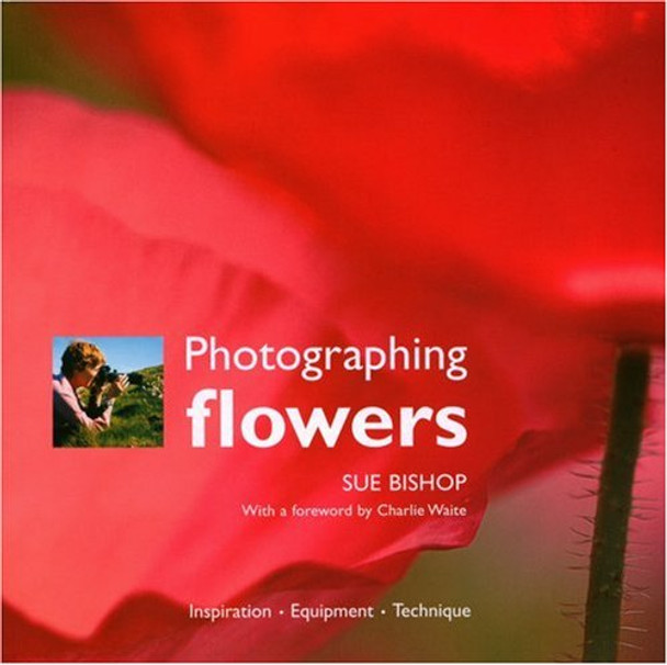 Photographing Flowers: Inspiration, Equipment, Technique by David Bishop 9781861084132 [USED COPY]