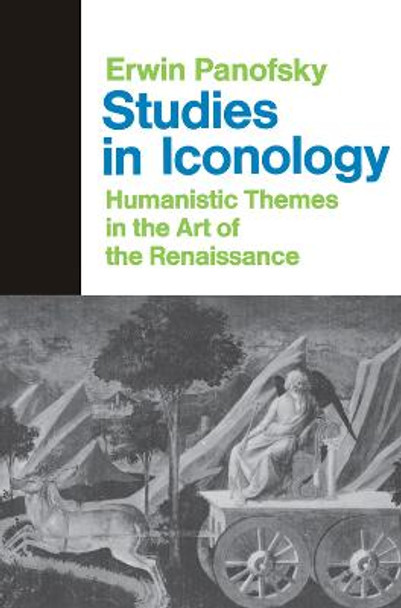 Studies In Iconology: Humanistic Themes In The Art Of The Renaissance by Erwin Panofsky