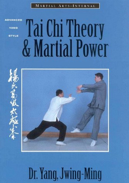 Tai Chi Theory and Martial Power: Advanced Yang Style Tai Chi Chaun by Jwing-Ming Yang 9781886969438 [USED COPY]