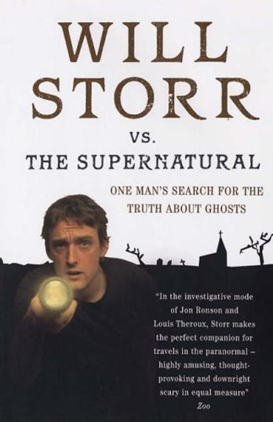 Will Storr versus the Supernatural: One Man's Search for the Truth About Ghosts by Will Storr 9780091901738 [USED COPY]