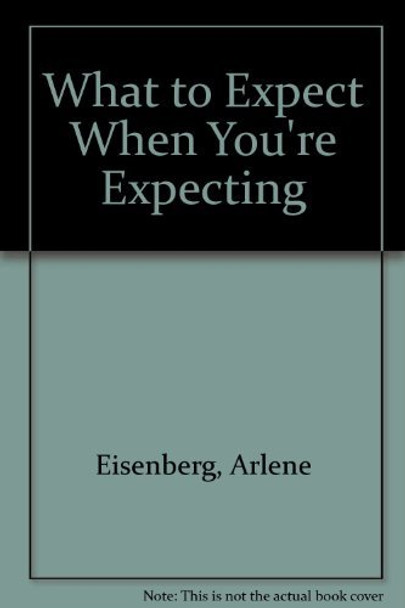 What to Expect When You're Expecting by Arlene Eisenberg 9780671715441 [USED COPY]