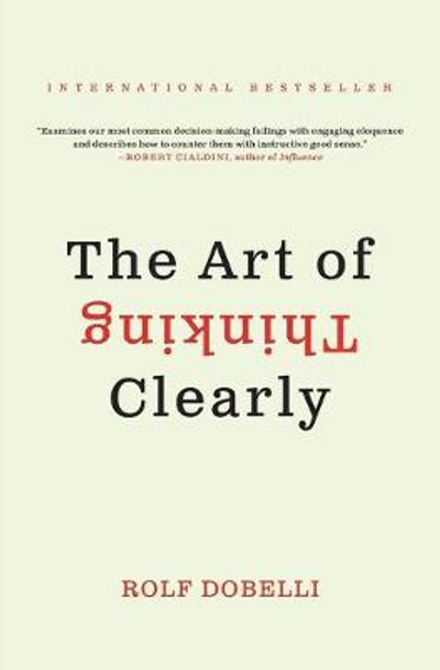 The Art of Thinking Clearly by Rolf Dobelli