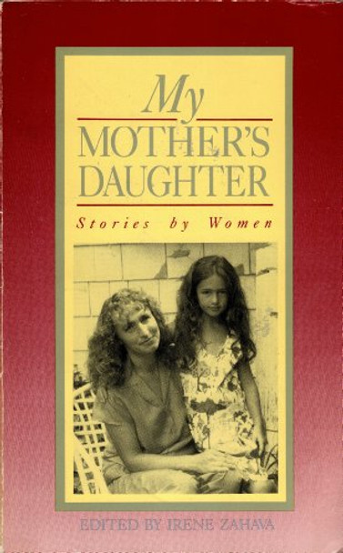 My Mother's Daughter: Stories by Women by Irene Zahava 9780895944641 [USED COPY]