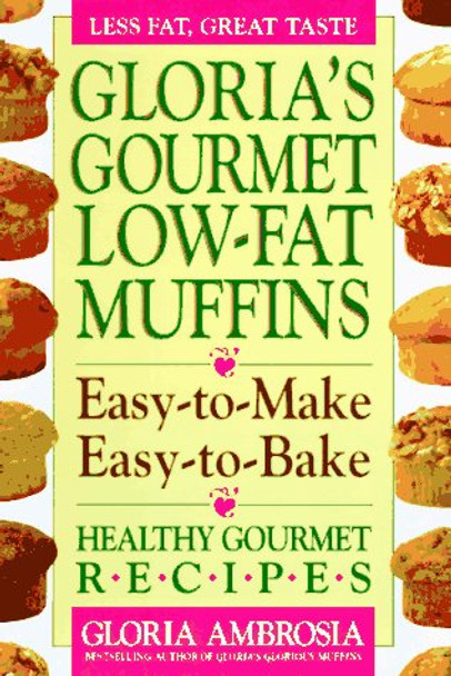 Gloria's Gourmet Low-fat Muffins: Easy-to-make, Easy-to-bake, Healthy Gourmet Recipes by Gloria Ambrosia 9780895297327 [USED COPY]