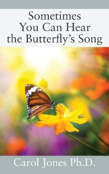 Sometimes You Can Hear the Butterfly's Song by Carol Jones 9781977227522