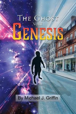 The Ghost Vol 1 Genesis by Michael J Griffin 9781977254368
