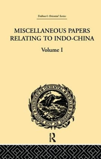 Miscellaneous Papers Relating to Indo-China: Volume I by Reinhold Rost 9781138981225