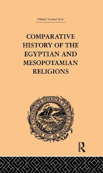 Comparative History of the Egyptian and Mesopotamian Religions: Vol I - History of the Egyptian Religion by C. P. Tiele 9781138971271