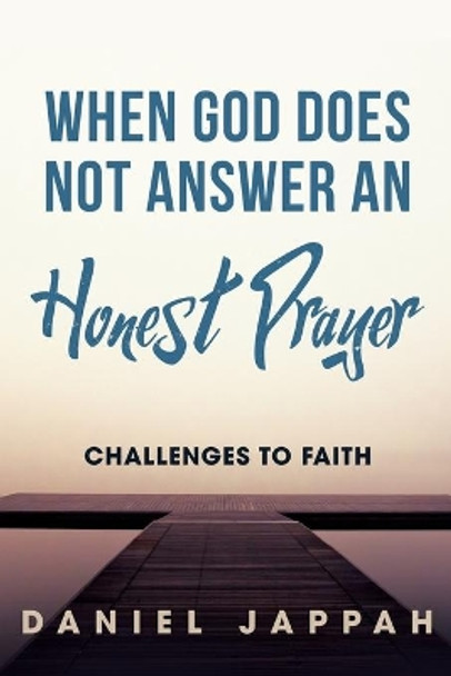 When God Does Not Answer an Honest Prayer: Challenges to Faith by Daniel Jappah 9781977228345