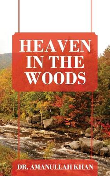 Heaven in the Woods by Dr Amanullah Khan 9781977262882