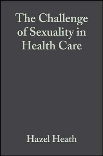 The Challenge of Sexuality in Health Care by Hazel Heath 9780632048045 [USED COPY]