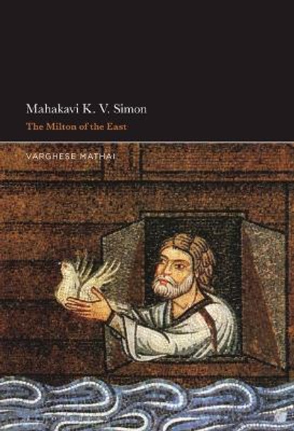 Mahakavi K. V. Simon: The Milton of the East Professor or Dr. Varghese Mathai 9781501388538