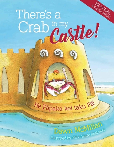 There's a Crab in My Castle / He Papaka Kei Roto i Taku Pa Tuwatawata Dawn McMillan 9781990042621