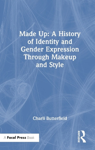 Made Up: A History of Identity and Gender Expression Through Makeup and Style Charli Butterfield 9781032454078