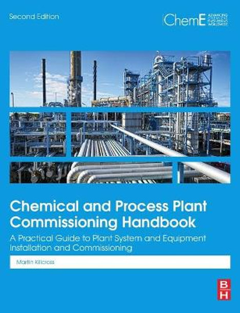 Chemical and Process Plant Commissioning Handbook: A Practical Guide to Plant System and Equipment Installation and Commissioning by Martin Killcross