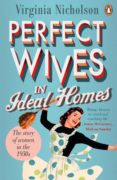 Perfect Wives in Ideal Homes: The Story of Women in the 1950s by Virginia Nicholson 9780241958049 [USED COPY]