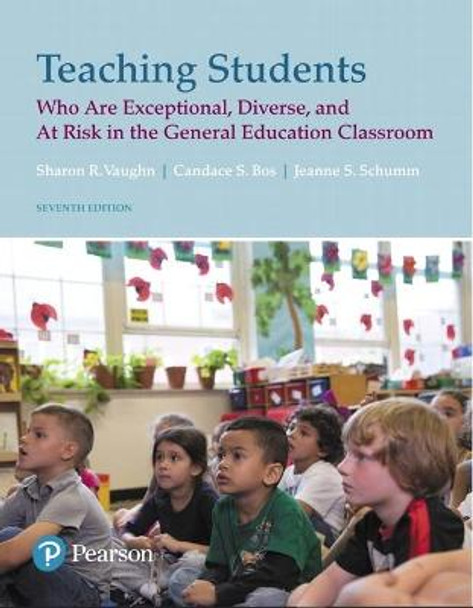 Teaching Students Who are Exceptional, Diverse, and At Risk in the General Educational Classroom by Sharon R. Vaughn