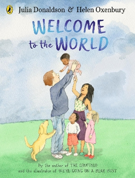 Welcome to the World: By the author of The Gruffalo and the illustrator of We’re Going on a Bear Hunt Julia Donaldson 9780241456538