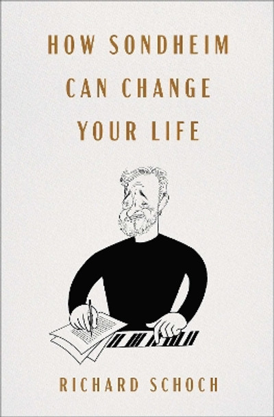 How Sondheim Can Change Your Life Richard Schoch 9781529947908