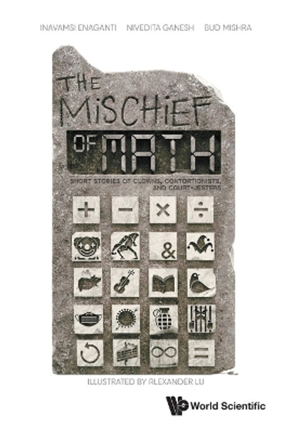 Mischief Of Math, The: Short Stories Of Clowns, Contortionists, And Court-jesters Inavamsi Enaganti 9789811288029
