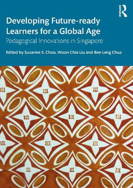 Developing Future-ready Learners for a Global Age: Pedagogical Innovations in Singapore Suzanne S. Choo 9781032596716
