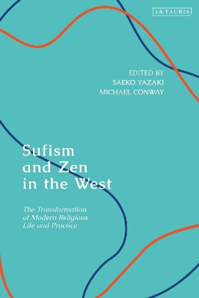 Sufism and Zen in the West: The Transformation of Modern Religious Life and Practice Dr Saeko Yazaki 9781838602352