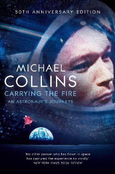 Carrying the Fire: An Astronaut's Journeys by Michael Collins