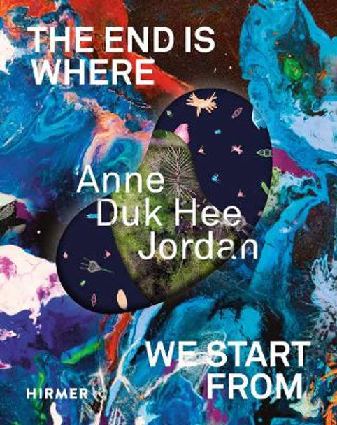 Anne Duk Hee Jordan: The End is Where We Start From Barbara Horvath 9783777444383