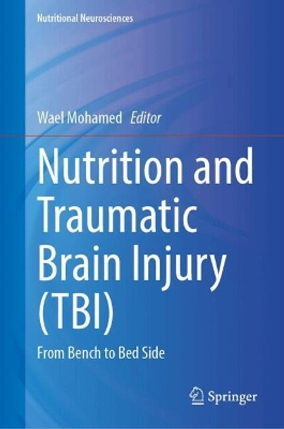 Nutrition and Traumatic Brain Injury (TBI): From Bench to Bed Side Wael Mohamed 9789819763405