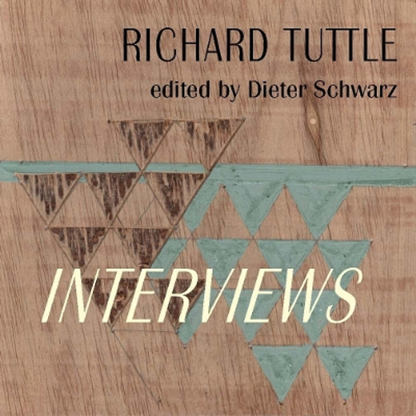 Richard Tuttle: Complete Interviews: 1970–2022 Dieter Schwarz 9783753306841