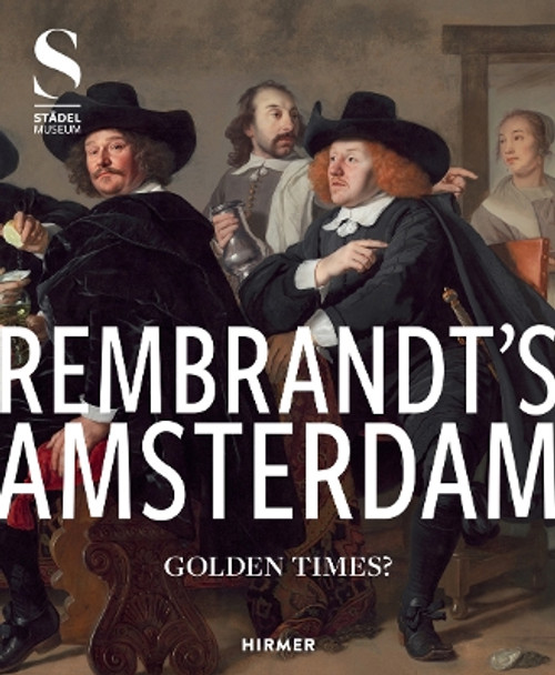 Rembrandt's Amsterdam: Golden Times? Jochen Sander 9783777444093