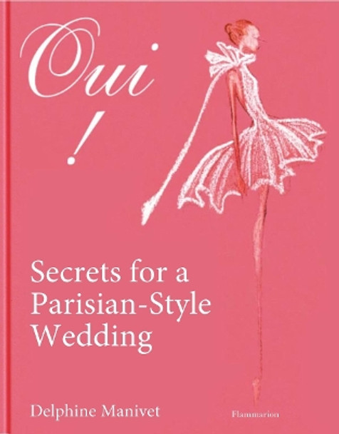 Oui!: Secrets for a Parisan-Style Wedding Delphine Manivet 9782080447302