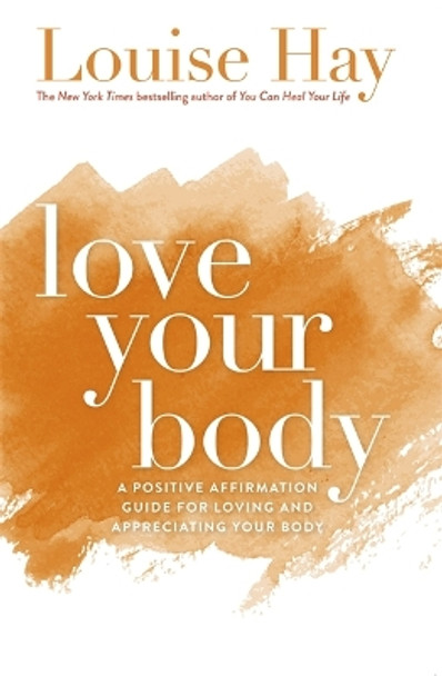 Love Your Body: A Positive Affirmation Guide for Loving and Appreciating Your Body by Louise Hay 9781561706020 [USED COPY]